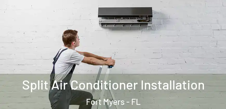  Split Air Conditioner Installation Fort Myers - FL